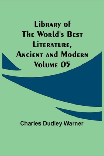 Alpha Ed Library of the World's Best Literature, Ancient and Modern Volume 05