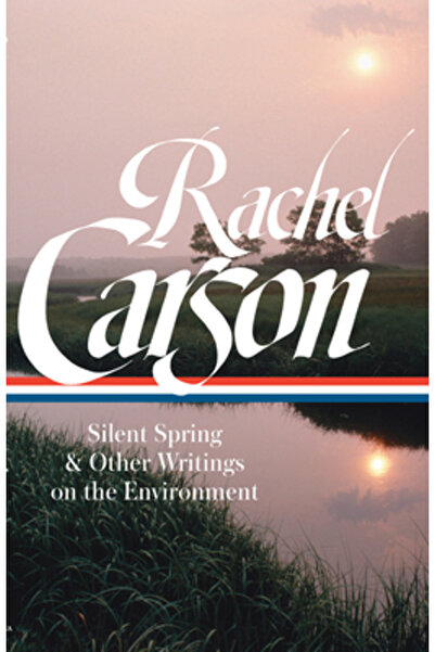 Library of America Rachel Carson: Silent Spring & Other Writings on the Envir...