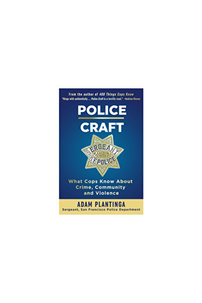 Quill Driver Books Police Craft: What Cops Know about Crime, Community and Violence