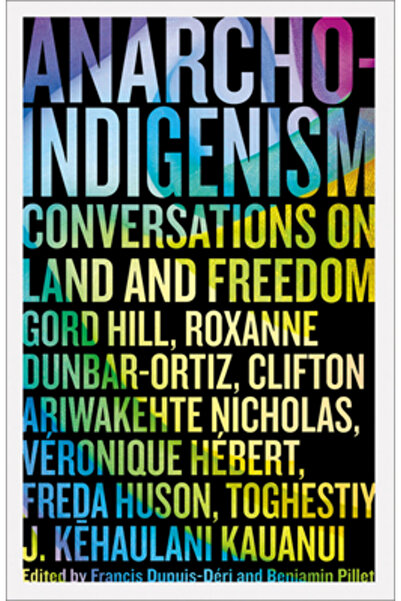 Pluto Pr Anarcho-Indigenism: Conversations on Land and Freedom
