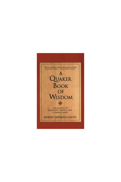 Harper Paperbacks A Quaker Book of Wisdom: Life Lessons in Simplicity, Servic...