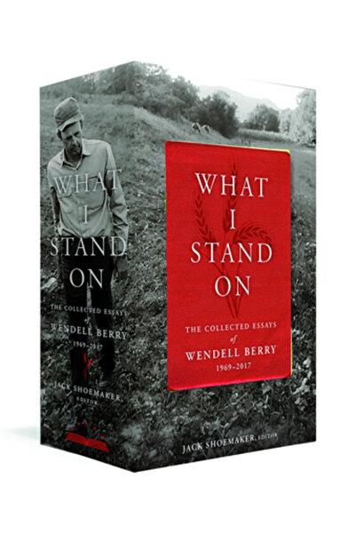 Lib Of Amer What I Stand On: The Collected Essays of Wendell Berry 1969-2017:...