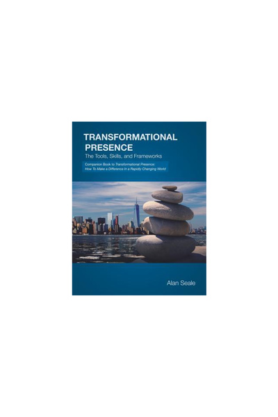 Transformational Presence Unli Transformational Presence: The Tools, Skills and Frameworks