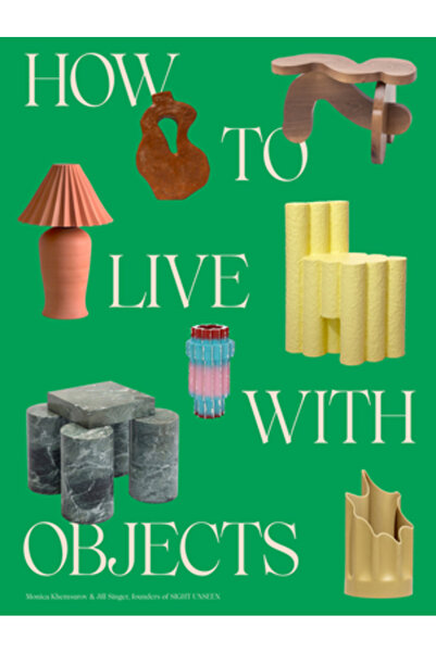 Potter Clarkson N How to Live with Objects: A Guide to More Meaningful Interiors