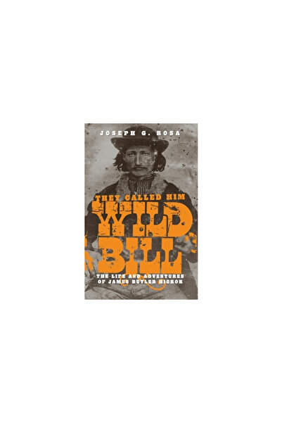 Univ Of Oklahoma Pr They Called Him Wild Bill: The Life and Adventures of Jam...