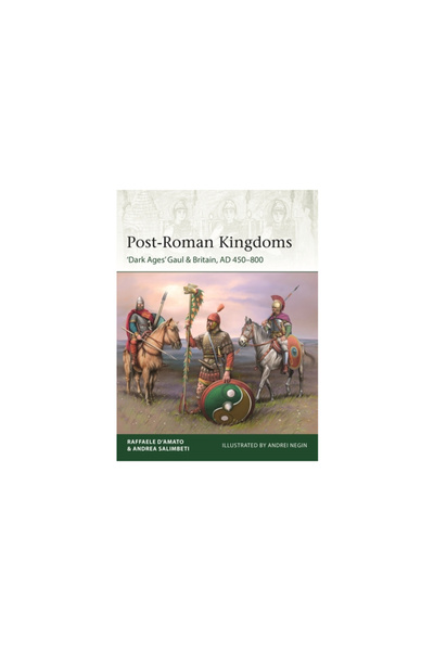 Osprey Pub Inc Post-Roman Kingdoms: 'Dark Ages' Gaul & Britain, Ad 450-800