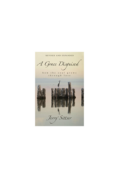 Zondervan A Grace Disguised Revised and Expanded: How the Soul Grows Through ...