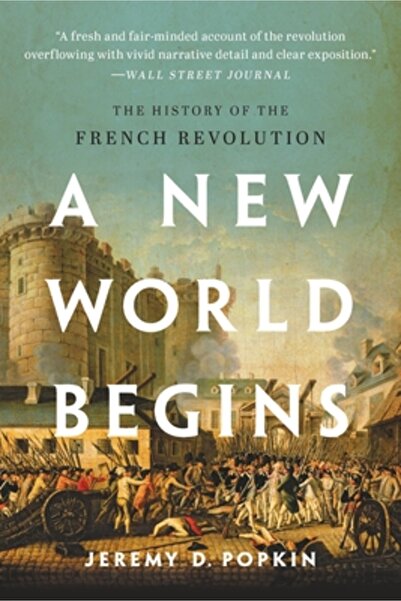 Basic Books A New World Begins: The History of the French Revolution