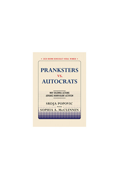 Cornell Univ Pr Pranksters vs. Autocrats: Why Dilemma Actions Advance Nonviol...