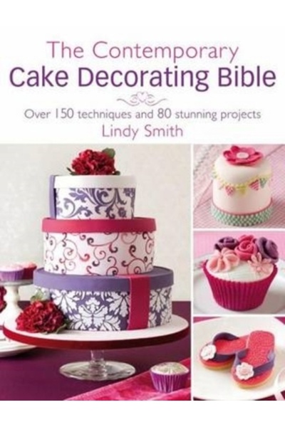 David & Charles The Contemporary Cake Decorating Bible: Over 150 Techniques a...