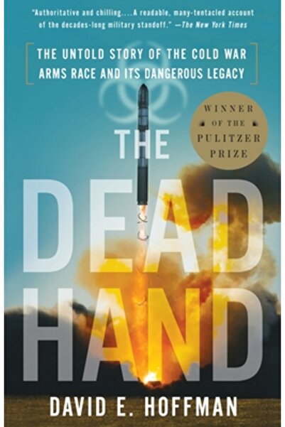 Anchor Books The Dead Hand: The Untold Story of the Cold War Arms Race and Its Dangerous Legacy