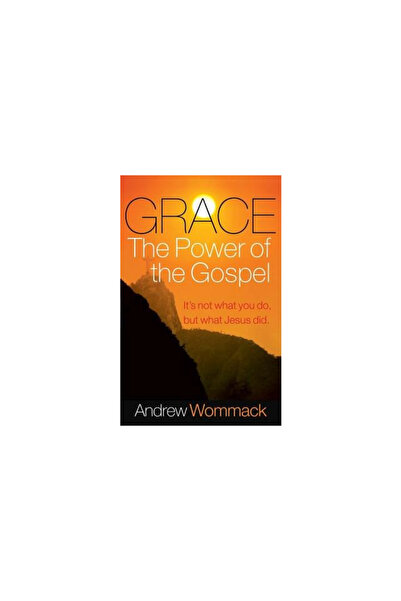 Harrison House Grace, the Power of the Gospel: It's Not What You Do, But What...