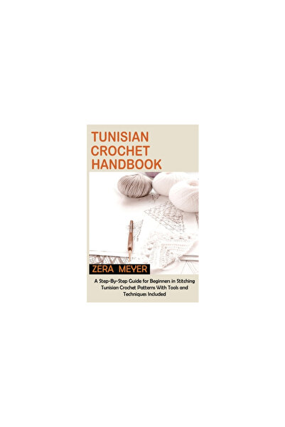 C U Pub Llc Tunisian Crochet Handbook: A Step-By-Step Guide for Beginners in ...