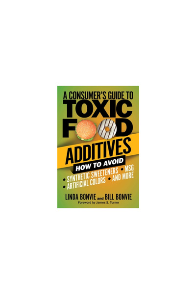 Skyhorse Pub Consumer's Guide to Toxic Food Additives: How to Avoid Synthetic...