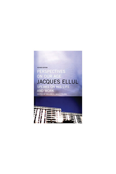 House Of Anansi Pr Ltd Perspectives on Our Age: Jacques Ellul Speaks on His Life and Work