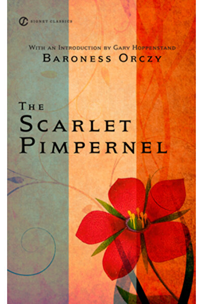 SIGNET CLASSICS The Scarlet Pimpernel: 100th Anniversary Edition