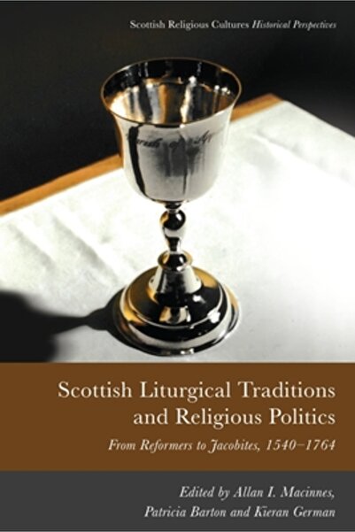 Edinburgh Univ Pr Scottish Liturgical Traditions and Religious Politics: From...