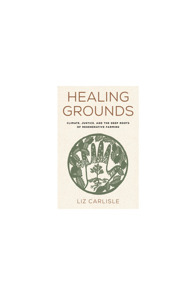 Island Pr Healing Grounds: Climate, Justice, and the Deep Roots of Regenerative Farming