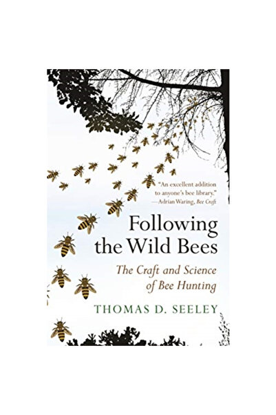 Princeton Univ Pr Following the Wild Bees: The Craft and Science of Bee Hunting