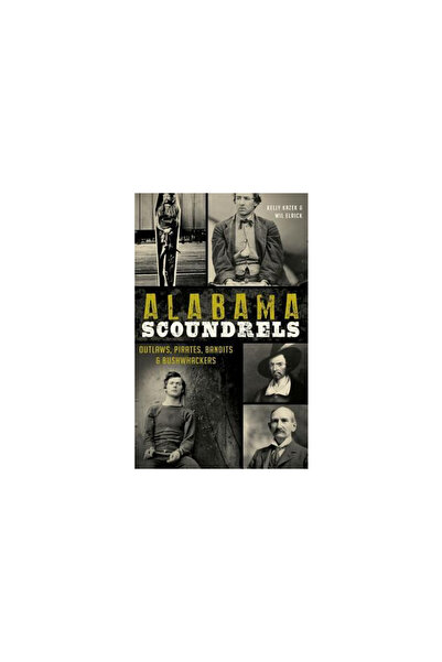 Oxford Univ Pr Alabama Scoundrels: Outlaws, Pirates, Bandits & Bushwhackers
