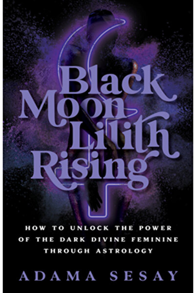Hay House Black Moon Lilith Rising: How to Unlock the Power of the Dark Divin...