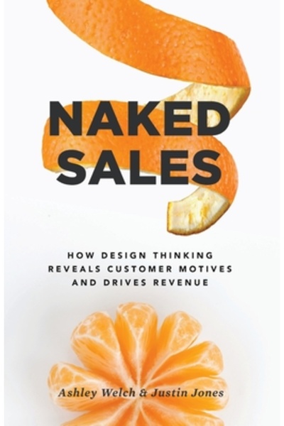 Gallery Books Naked Sales: How Design Thinking Reveals Customer Motives and Drives Revenue