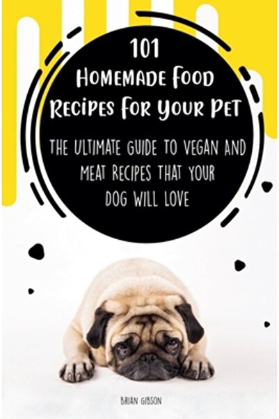 Vincenzo Nappi 101 Homemade Food Recipes For Your Pet The Ultimate Guide To V...