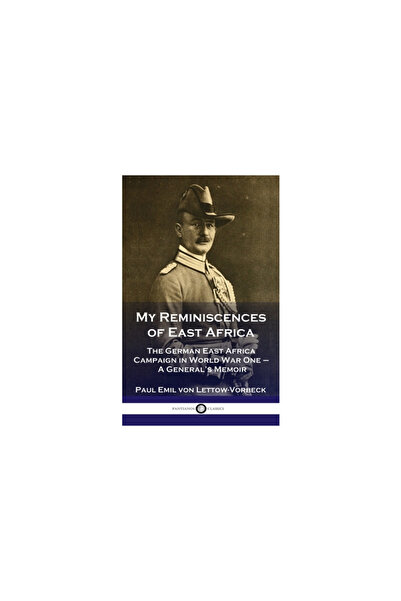 Pantianos Classics My Reminiscences of East Africa: The German East Africa Ca...