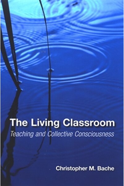 State Univ Of Ny Pr The Living Classroom: Teaching and Collective Consciousness