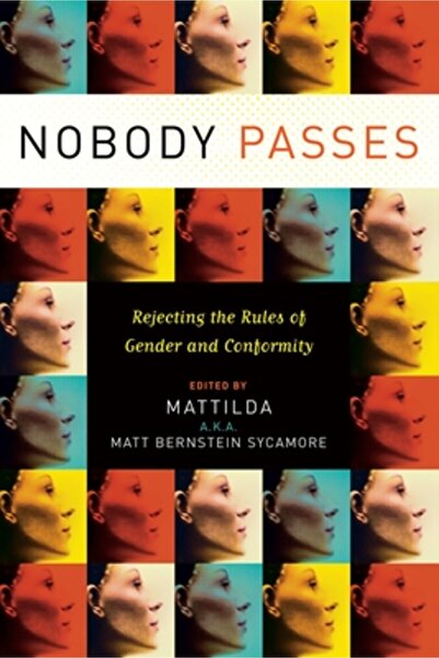 Seal Press (Ca) Nobody Passes: Rejecting the Rules of Gender and Conformity