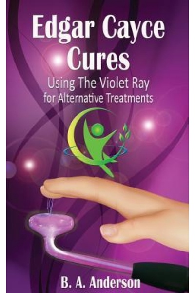 Cambridge Univ Pr Edgar Cayce Cures - Using the Violet Ray for Alternative Tr...