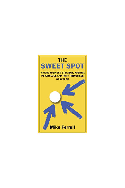 Wisdom Ed The Sweet Spot: Where Business Strategy, Positive Psychology and Fa...