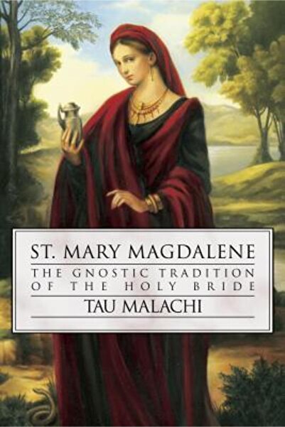 Llewellyn Pubn St. Mary Magdalene: The Gnostic Tradition of the Holy Bible