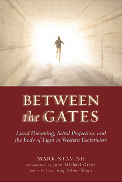 Weiser Books Between the Gates: Lucid Dreaming, Astral Projection, and the Body of Light in Western Esotericism