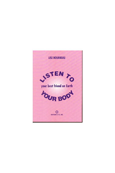 Etc Publications Listen to Your Body: Your Best Friend on Earth