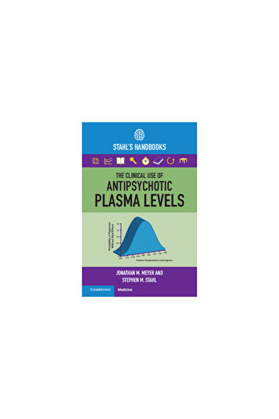 Cambridge The Clinical Use of Antipsychotic Plasma Levels: Stahl's Handbooks