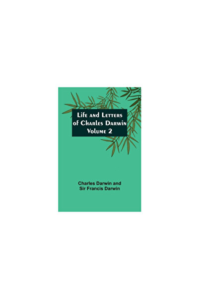 Alpha Ed Life and Letters of Charles Darwin - Volume 2