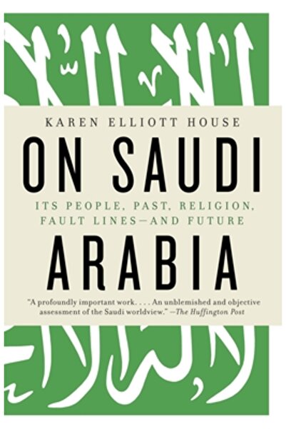 Vintage Books On Saudi Arabia: Its People, Past, Religion, Fault Lines--And Future