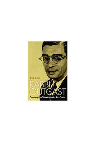 BIBLIOBAZAAR Rabbi Outcast: Elmer Berger and American Jewish Anti-Zionism