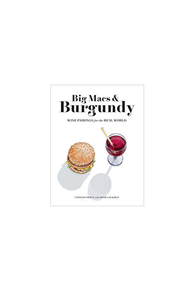Abrams Image Big Macs & Burgundy: Wine Pairings for the Real World