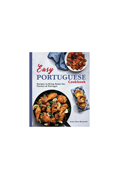 Rockridge Pr Easy Portuguese Cookbook: Recipes to Bring Home the Flavors of P...