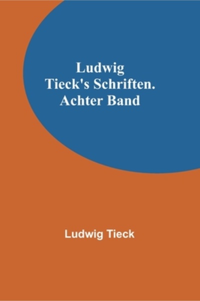 Alpha Ed Ludwig Tieck's Schriften. Achter Band