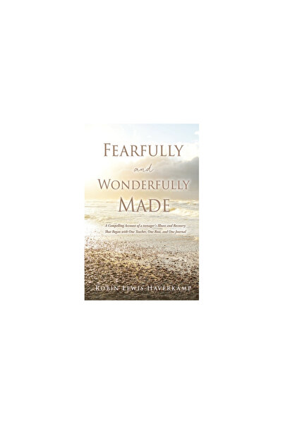 Xulon Pr Fearfully and Wonderfully Made: A Compelling Account of a teenager's Illness and Recovery That Began