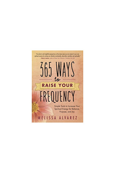 Llewellyn Pubn 365 Ways to Raise Your Frequency: Simple Tools to Increase Your Spiritual Energy for Balance, Purpos