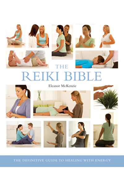 Sterling The Reiki Bible: The Definitive Guide to Healing with Energy