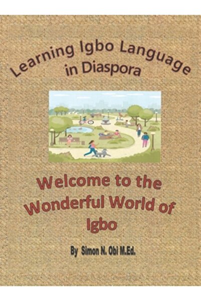 Iuniverse Inc Learning Igbo Language in Diaspora: Welcome to the Wonderful Wo...