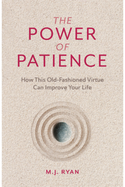 Conari Pr The Power of Patience: How This Old-Fashioned Virtue Can Improve Yo...