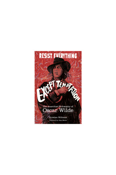 Ak Pr Inc Resist Everything Except Temptation: The Anarchist Philosophy of Os...