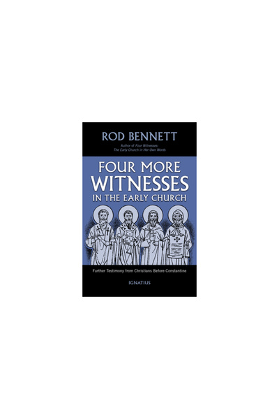 Ignatius Pr Four More Witnesses in the Early Church: Further Testimony from C...