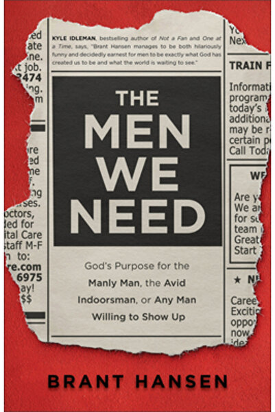 Baker Books The Men We Need: God's Purpose for the Manly Man, the Avid Indoorsman, or Any Man Willing to Show Up